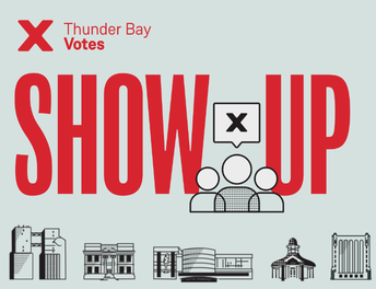 Graphic with text: Thunder Bay Votes SHOW UP